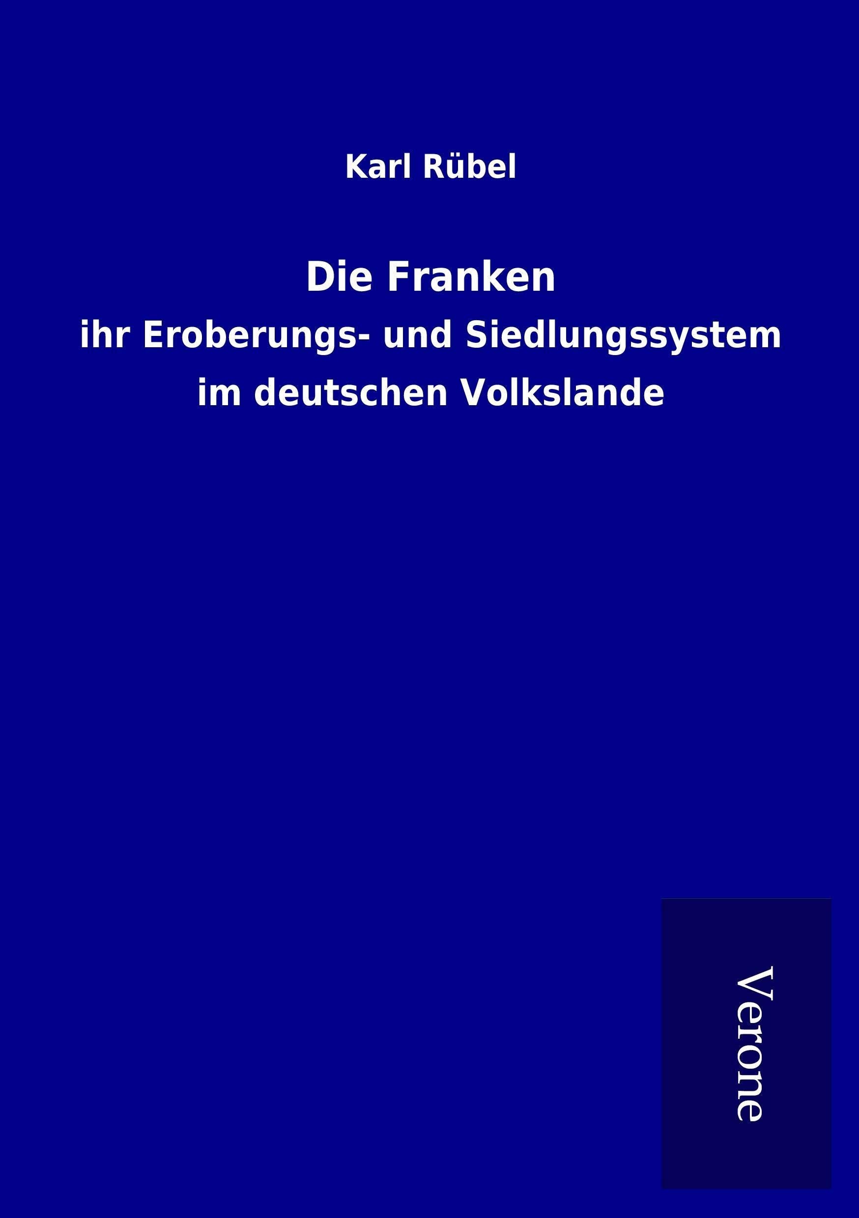 Die Franken: ihr Eroberungs- und Siedlungssystem im deutschen Volkslande Politics & History