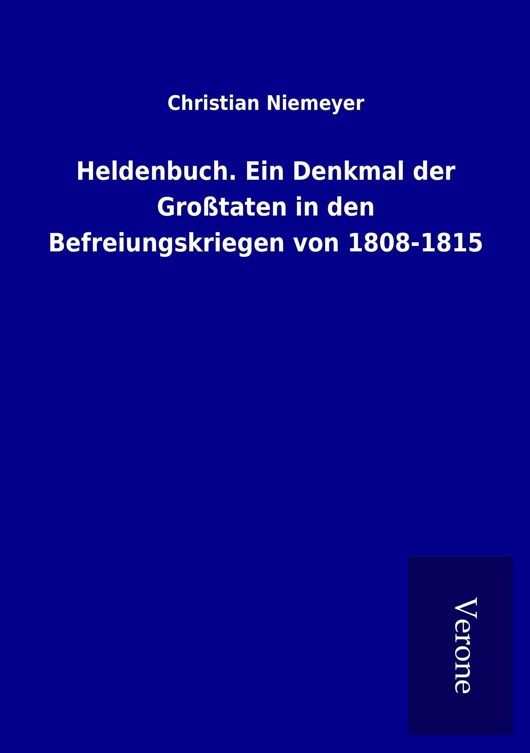 Heldenbuch. Ein Denkmal der Großtaten in den Befreiungskriegen von 1808-1815 Politics & History