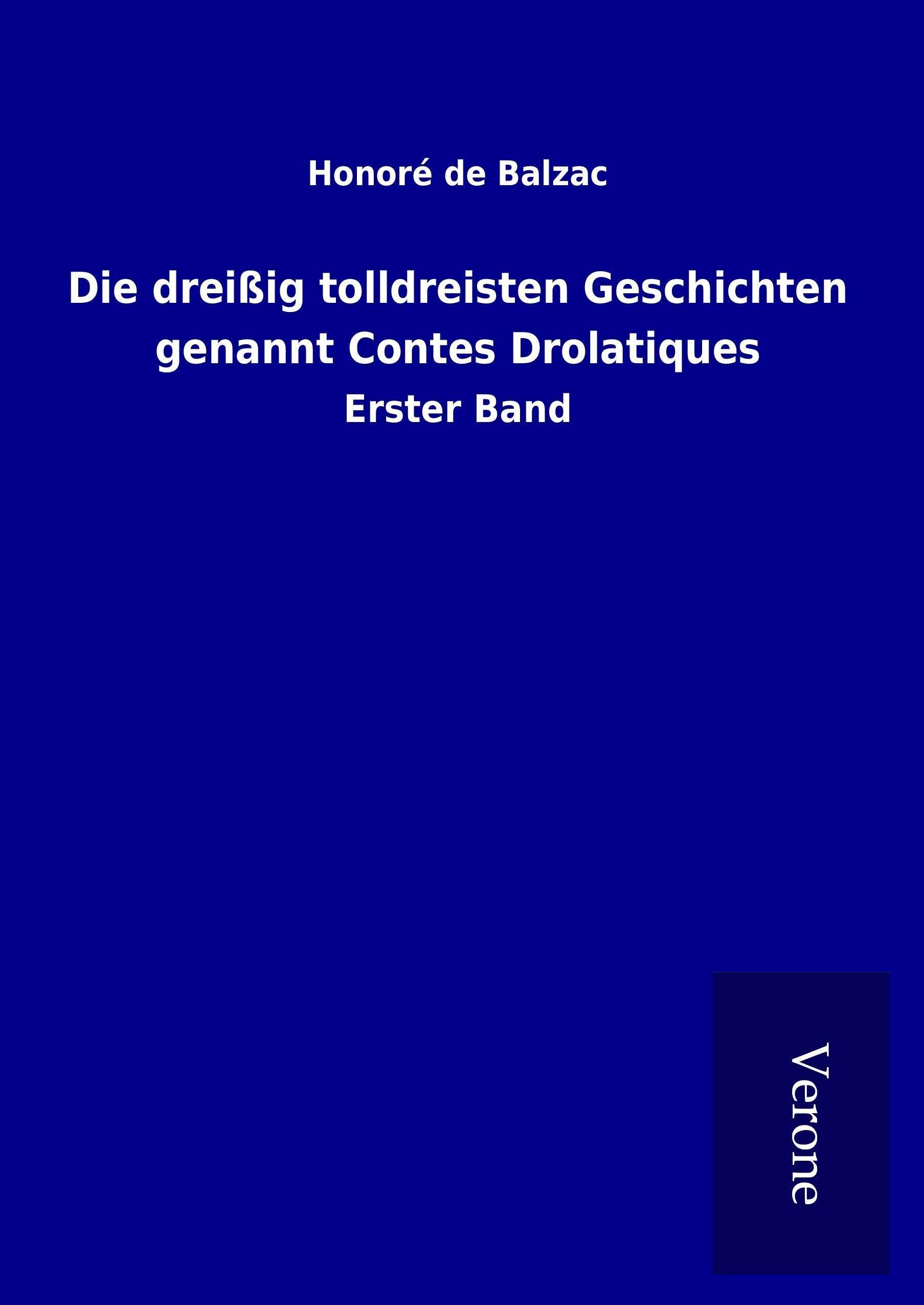 Die dreißig tolldreisten Geschichten genannt Contes Drolatiques: Erster Band Classics