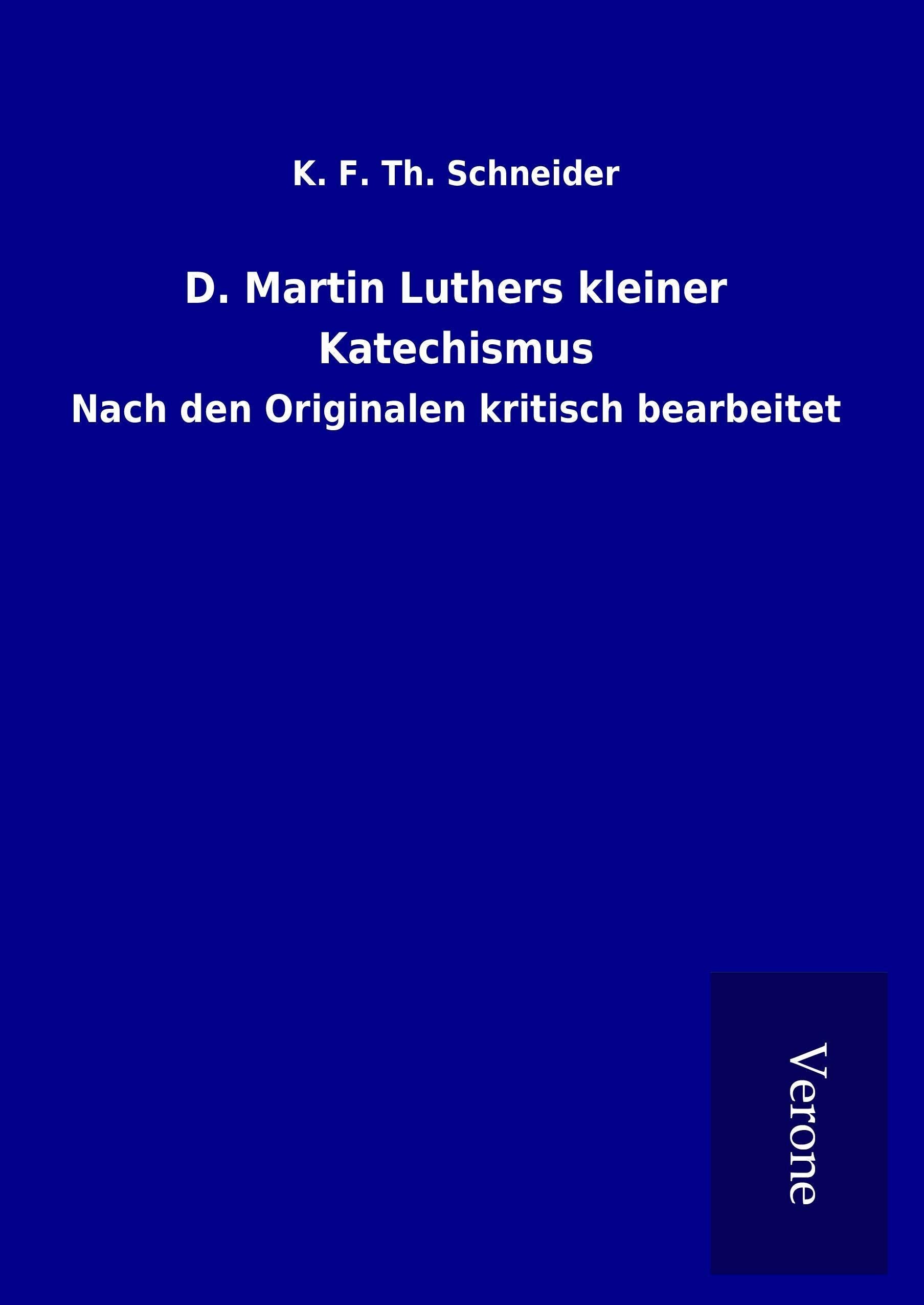 D. Martin Luthers kleiner Katechismus: Nach den Originalen kritisch bearbeitet Religion & Esotericism