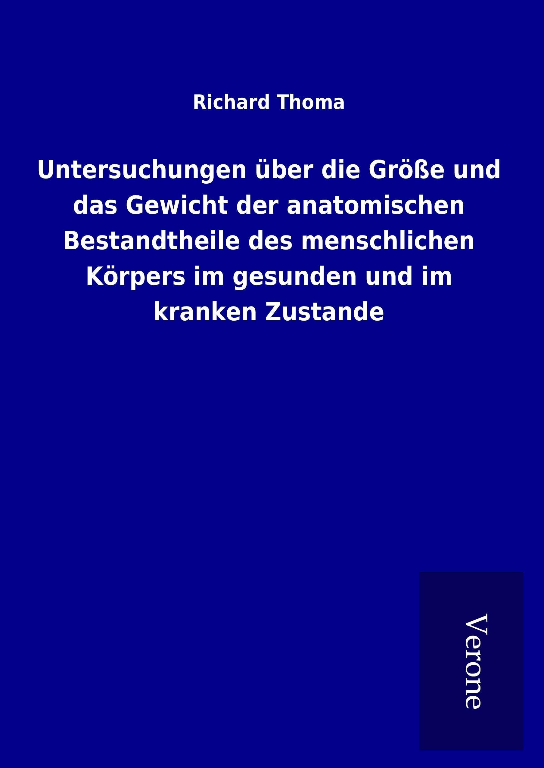 Untersuchungen über die Größe und das Gewicht der anatomischen Bestandtheile des menschlichen Körpers im gesunden und im kranken Zustande Medicine