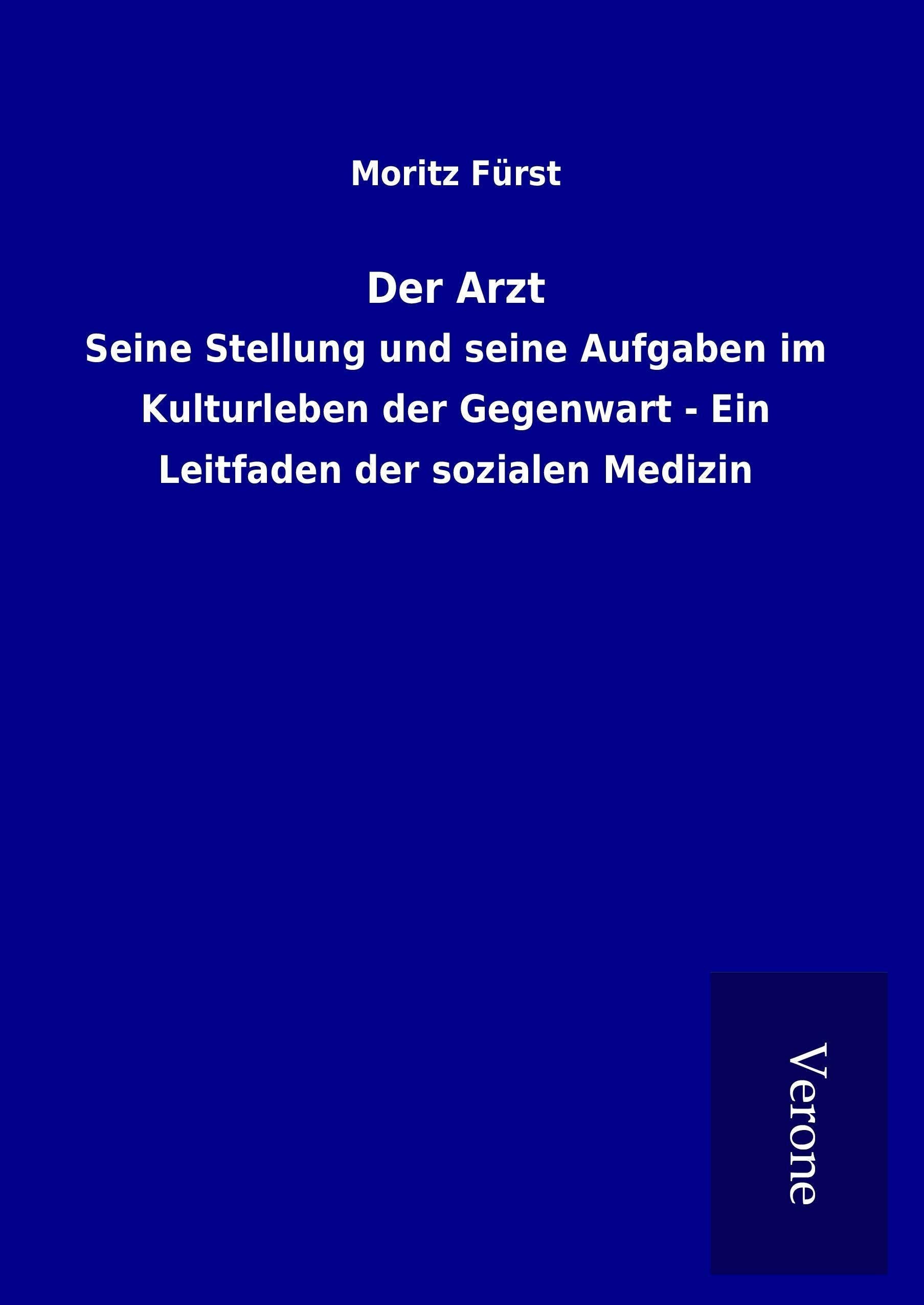 Der Arzt: Seine Stellung und seine Aufgaben im Kulturleben der Gegenwart - Ein Leitfaden der sozialen Medizin Medicine