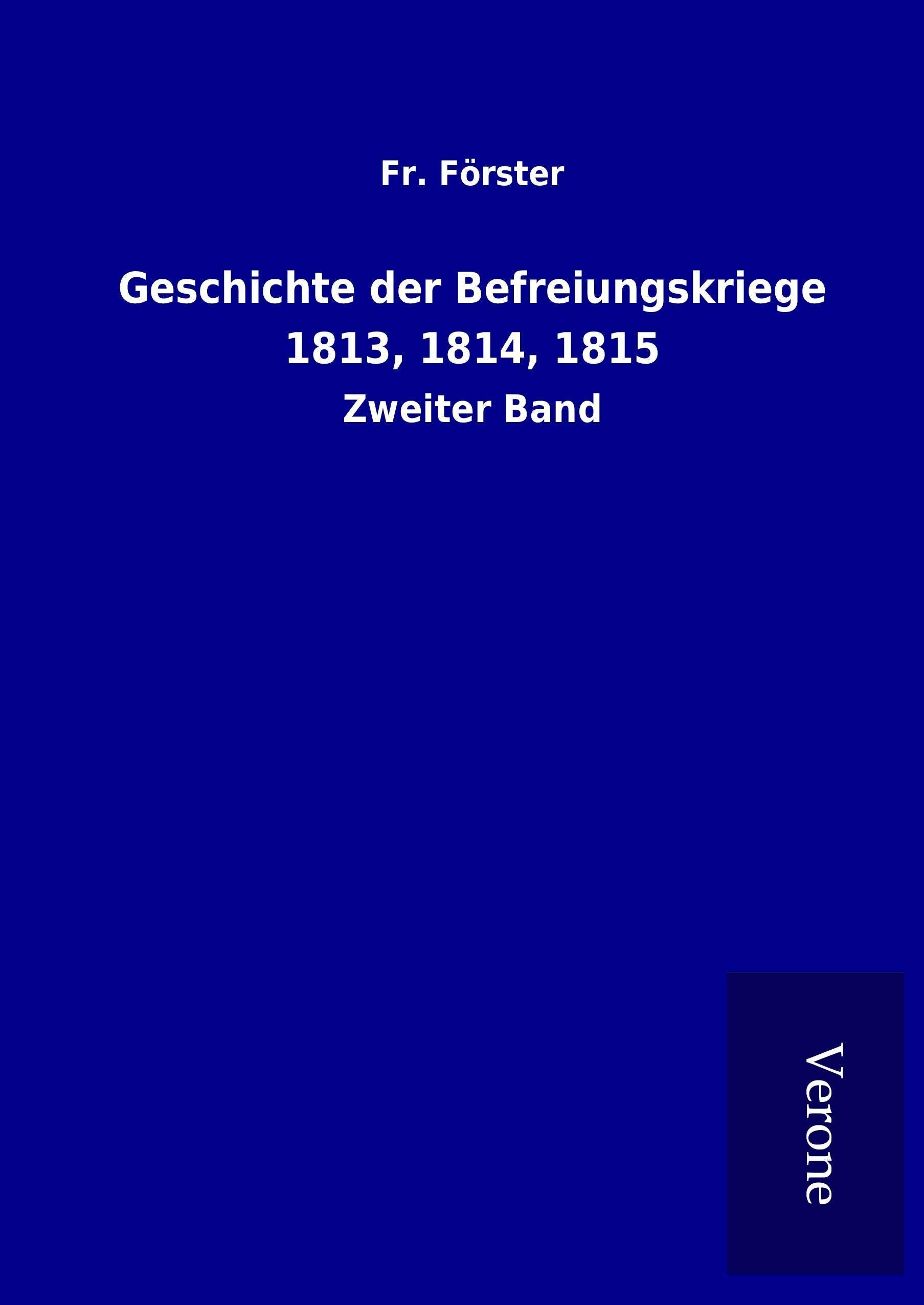 Geschichte der Befreiungskriege 1813, 1814, 1815: Zweiter Band Politics & History