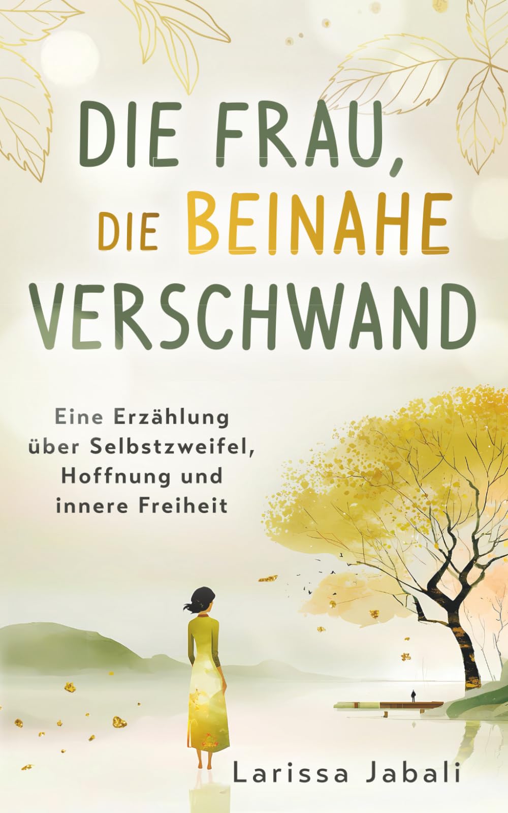 Die Frau, die beinahe verschwand: Eine Erzählung über Selbstzweifel, Hoffnung und innere Freiheit Psychology