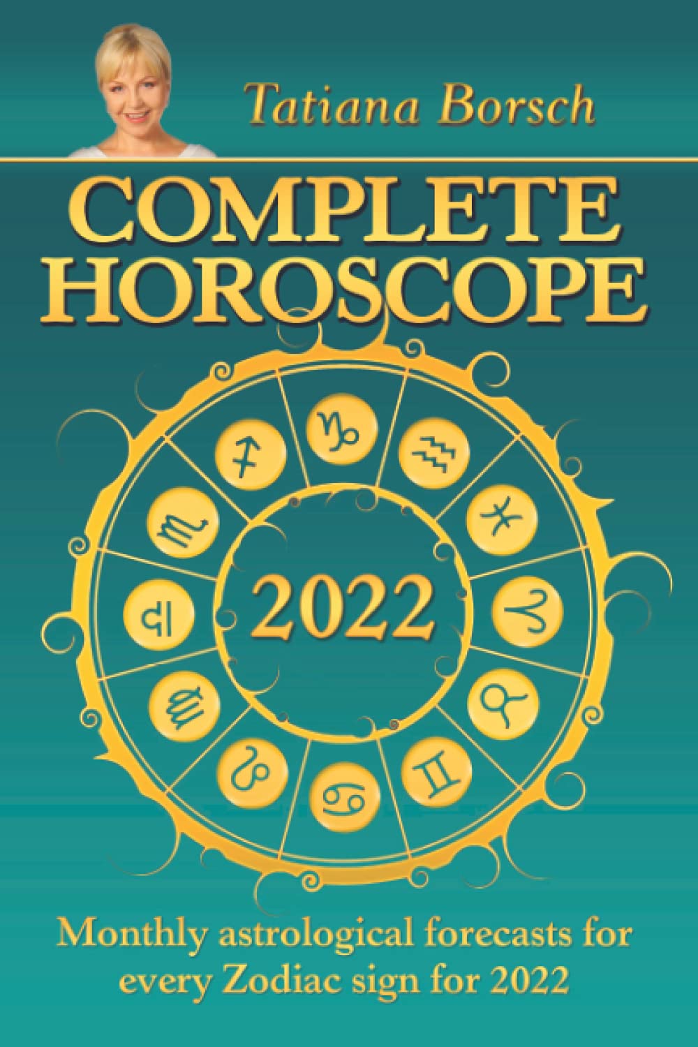 Complete Horoscope 2022: Monthly Astrological Forecasts for Every Zodiac Sign for 2022 Religion & Esotericism