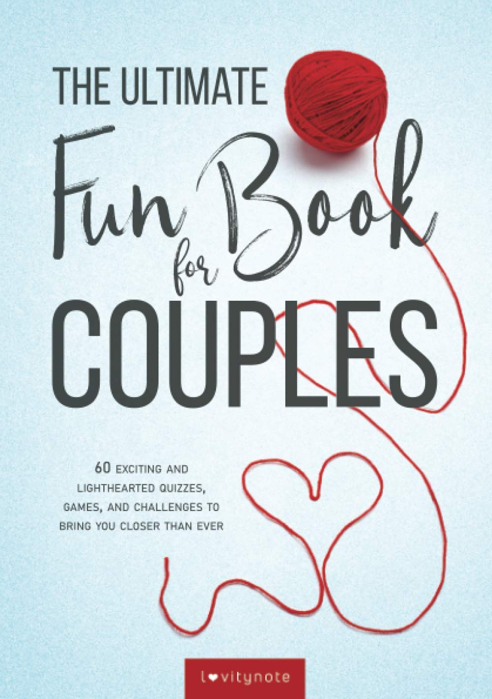 The Ultimate Fun Book for Couples: 60 Exciting and Lighthearted Quizzes, Games, and Challenges to Bring You Closer Than Ever Partnership & Love