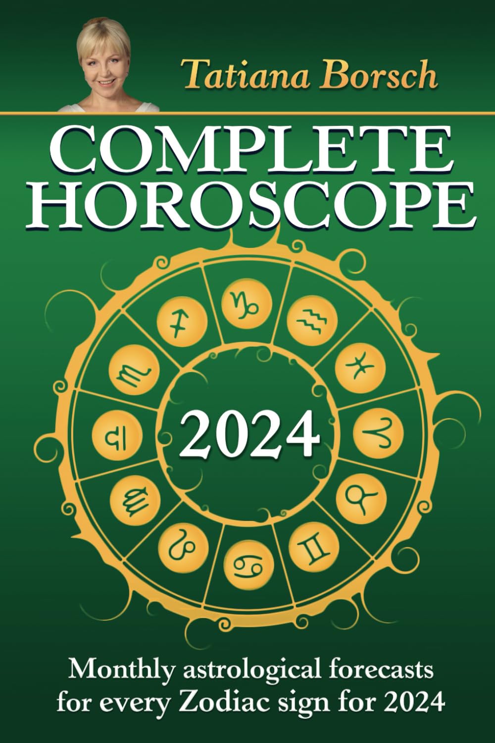 Complete Horoscope 2024: Monthly Astrological Forecasts for Every Zodiac Sign for 2024 Religion & Esotericism