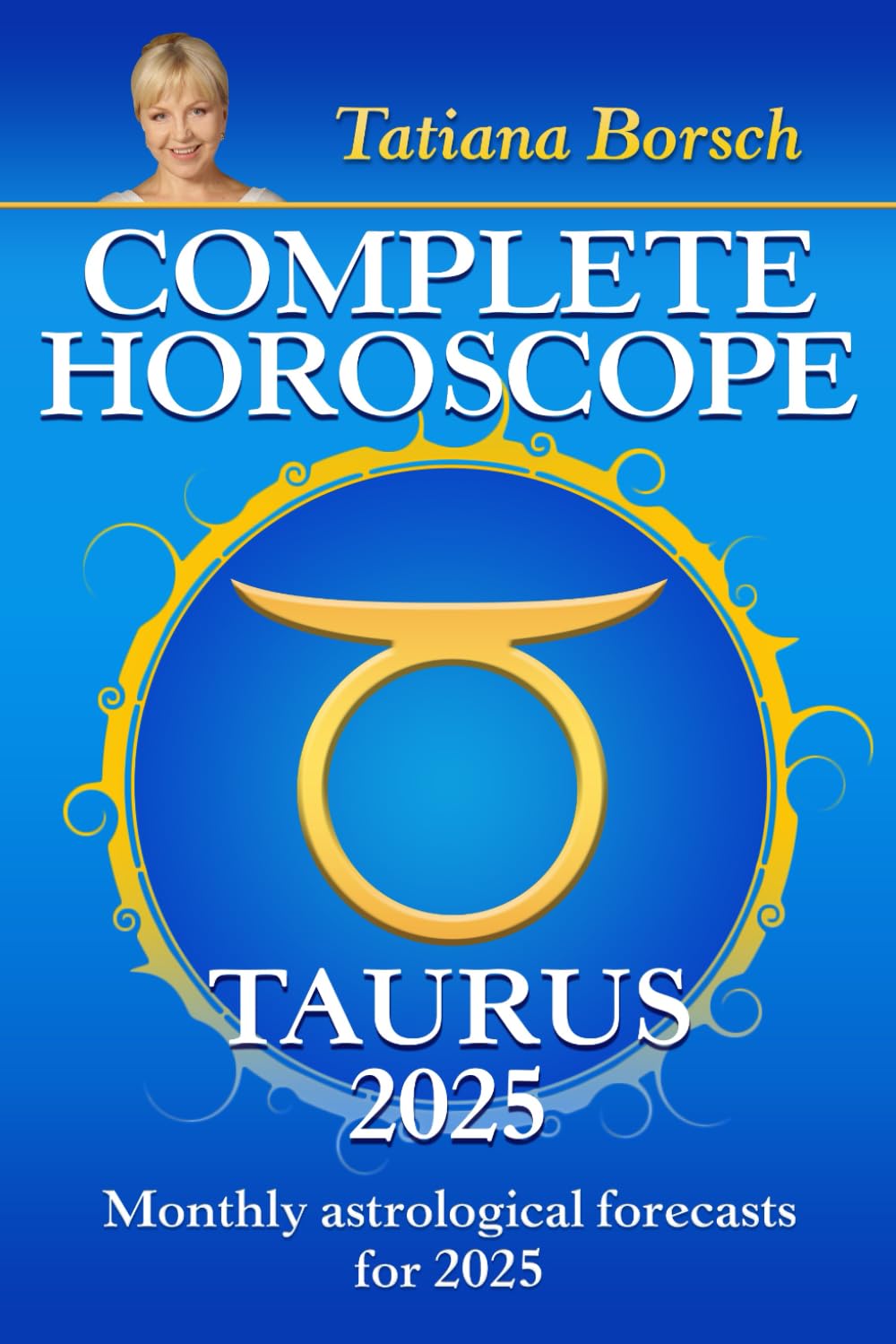 Complete Horoscope Taurus 2025: Monthly Astrological Forecasts for 2025 Self-help