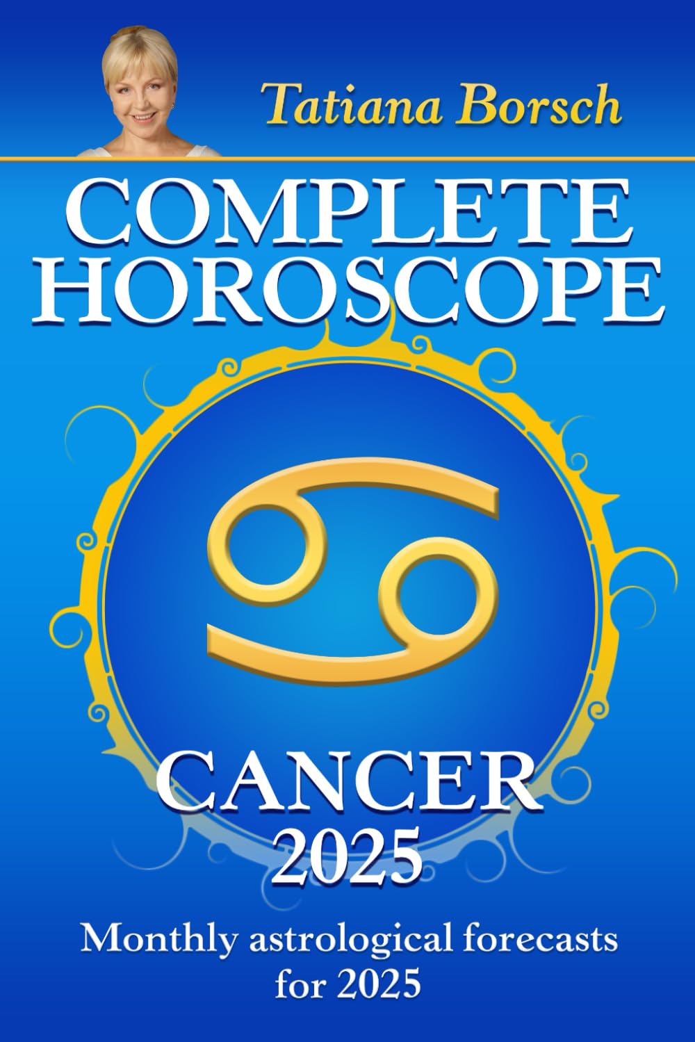 Complete Horoscope Cancer 2025: Monthly Astrological Forecasts for 2025 Self-help