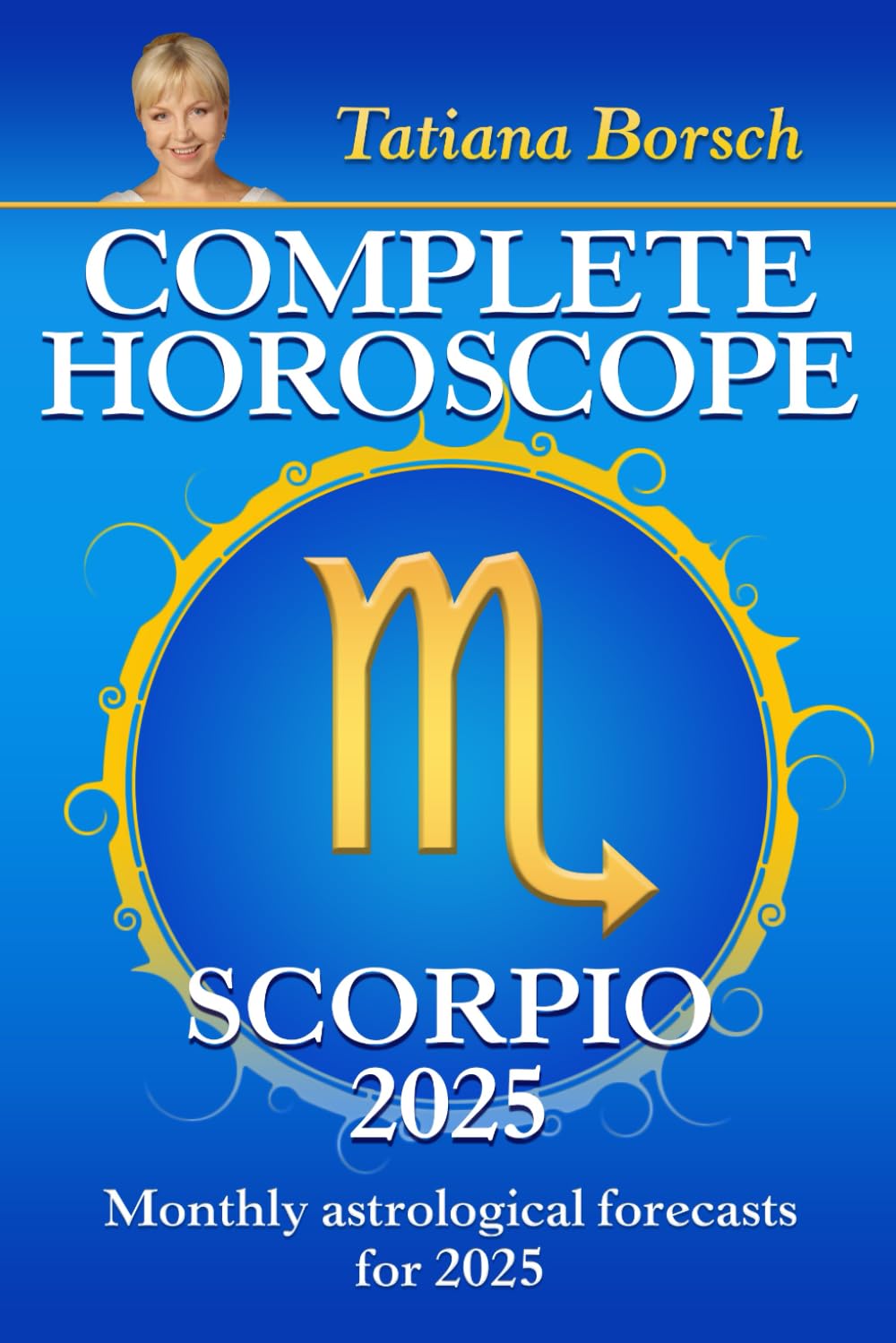 Complete Horoscope Scorpio 2025: Monthly Astrological Forecasts for 2025 Self-help