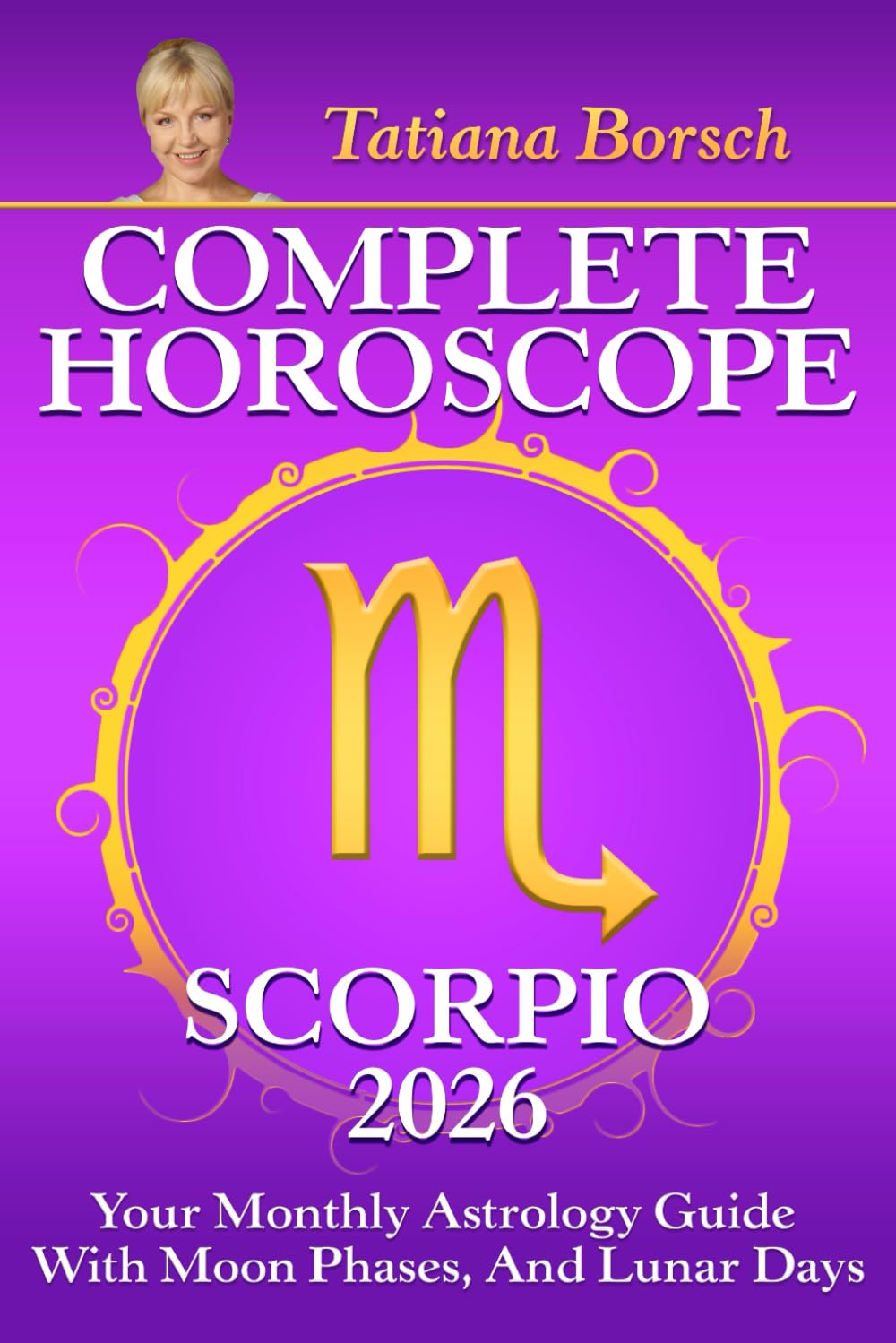 Complete Horoscope Scorpio 2026: Your Monthly Astrology Guide With Moon Phases, And Lunar Days Religion & Esotericism