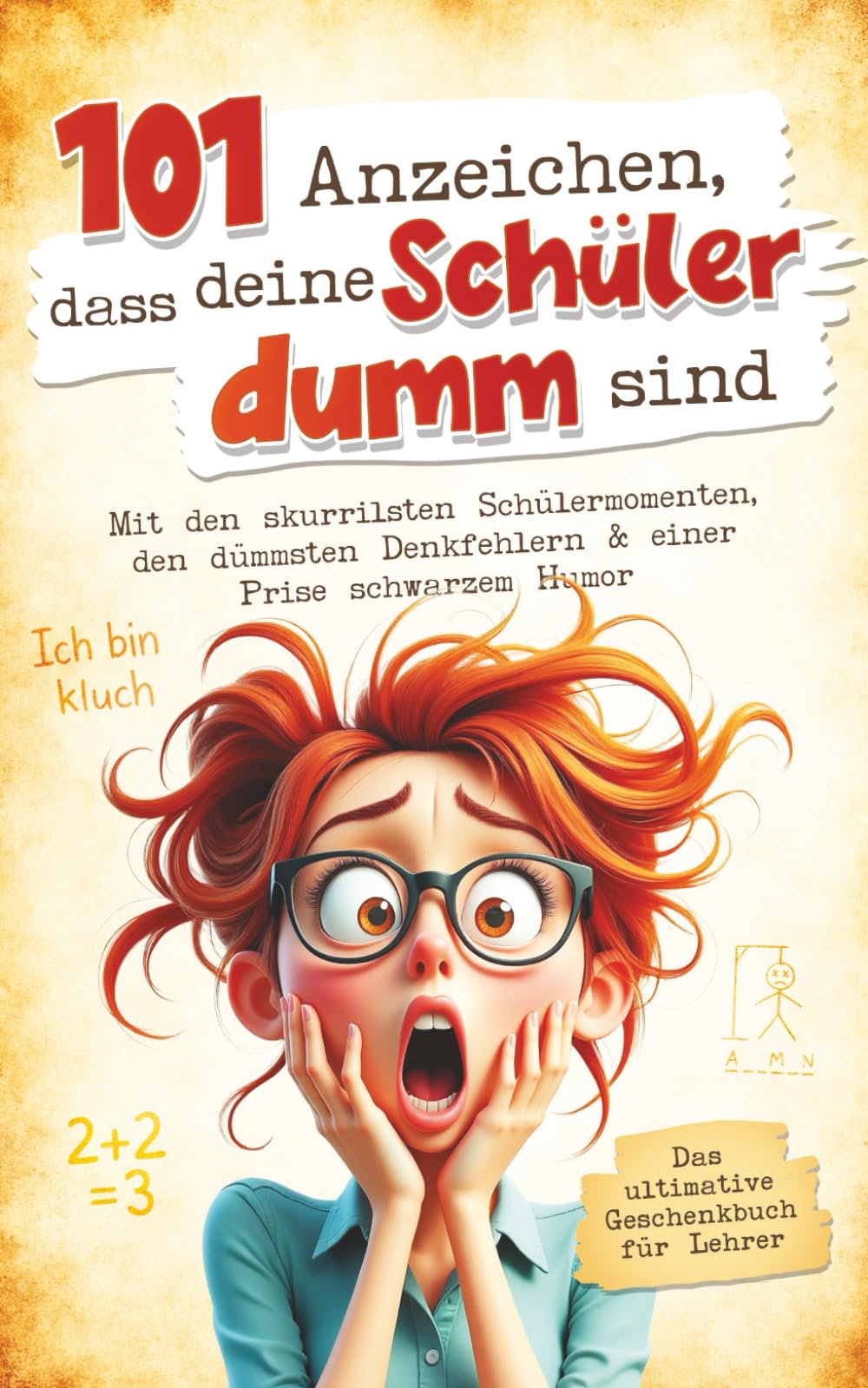 101 Anzeichen, dass deine Schüler dumm sind: Das ultimative Geschenkbuch für Lehrer Humour & Satire
