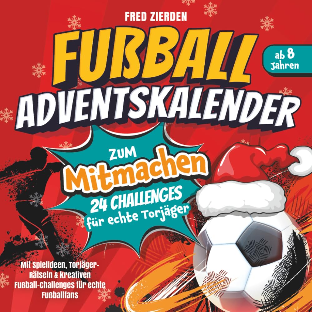 Der Fußball-Adventskalender zum Mitmachen für Kinder ab 8: 24 Challenges für echte Torjäger - Mit Spielideen, Torjäger-Rätseln & kreativen Fußball-Challenges für echte Fußballfans book
