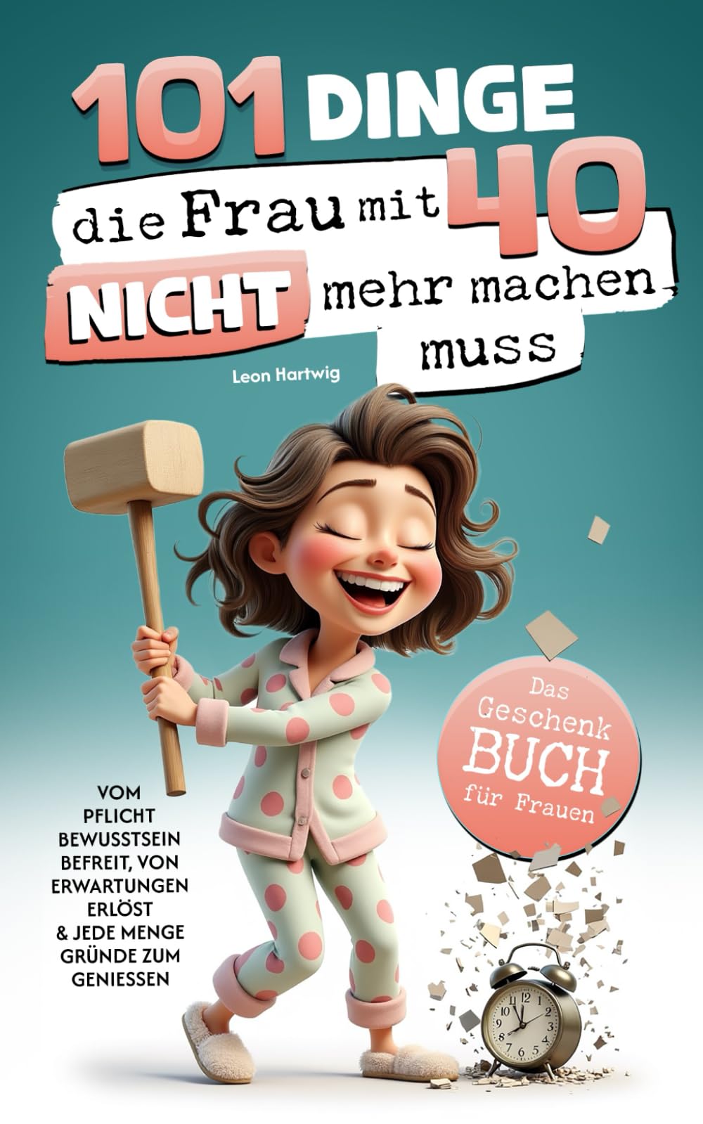 101 Dinge, die du mit 40 nicht mehr machen musst: Das Geschenkbuch für Frauen Lifestyle