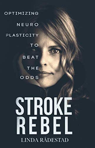 STROKE REBEL: Optimizing Neuroplasticity to Beat the Odds Health, Nutrition & Fitness