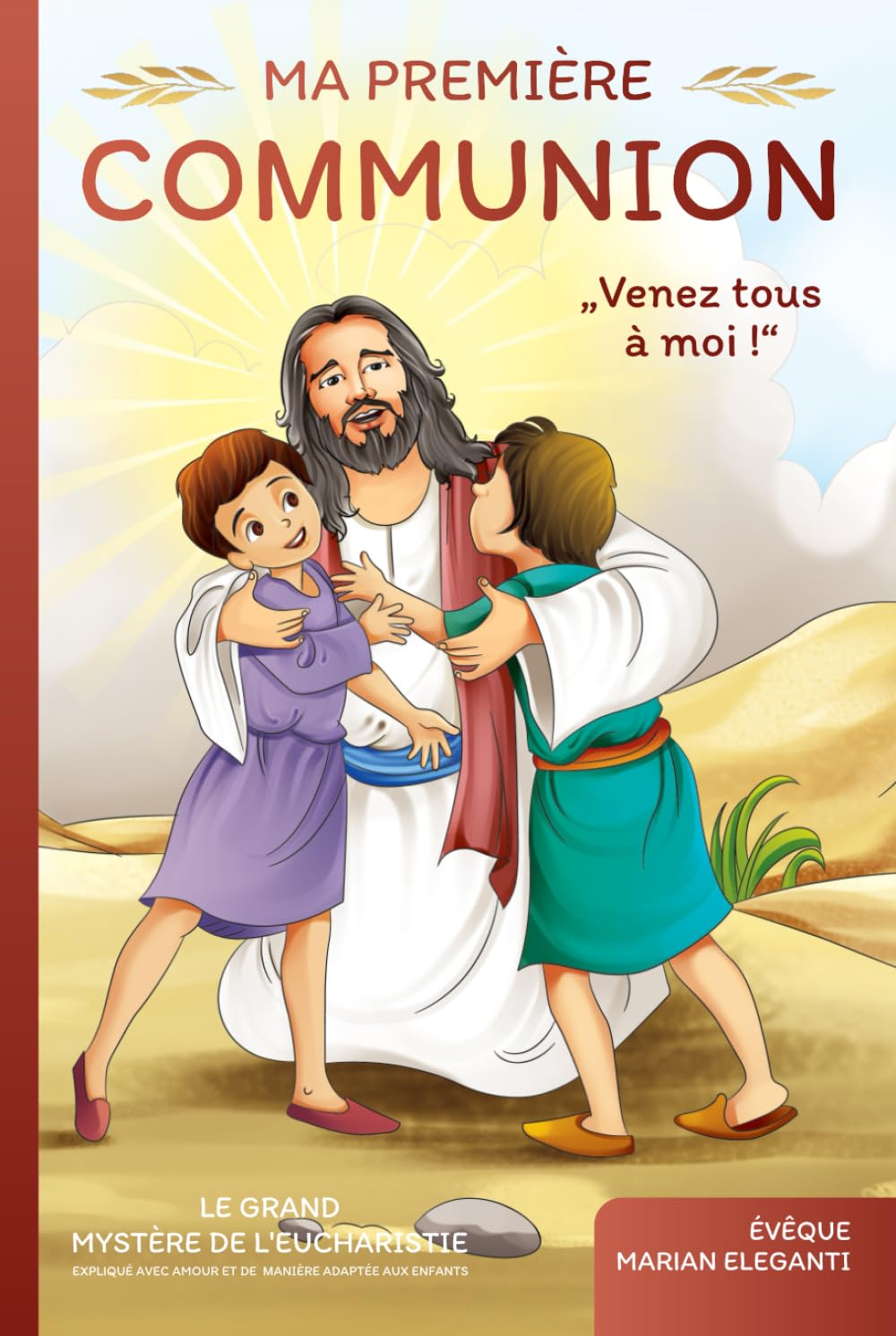 Ma Sainte première communion : Venez tous à moi !: Le grand mystère de l'Eucharistie expliqué avec amour et de manière adaptée aux enfants book