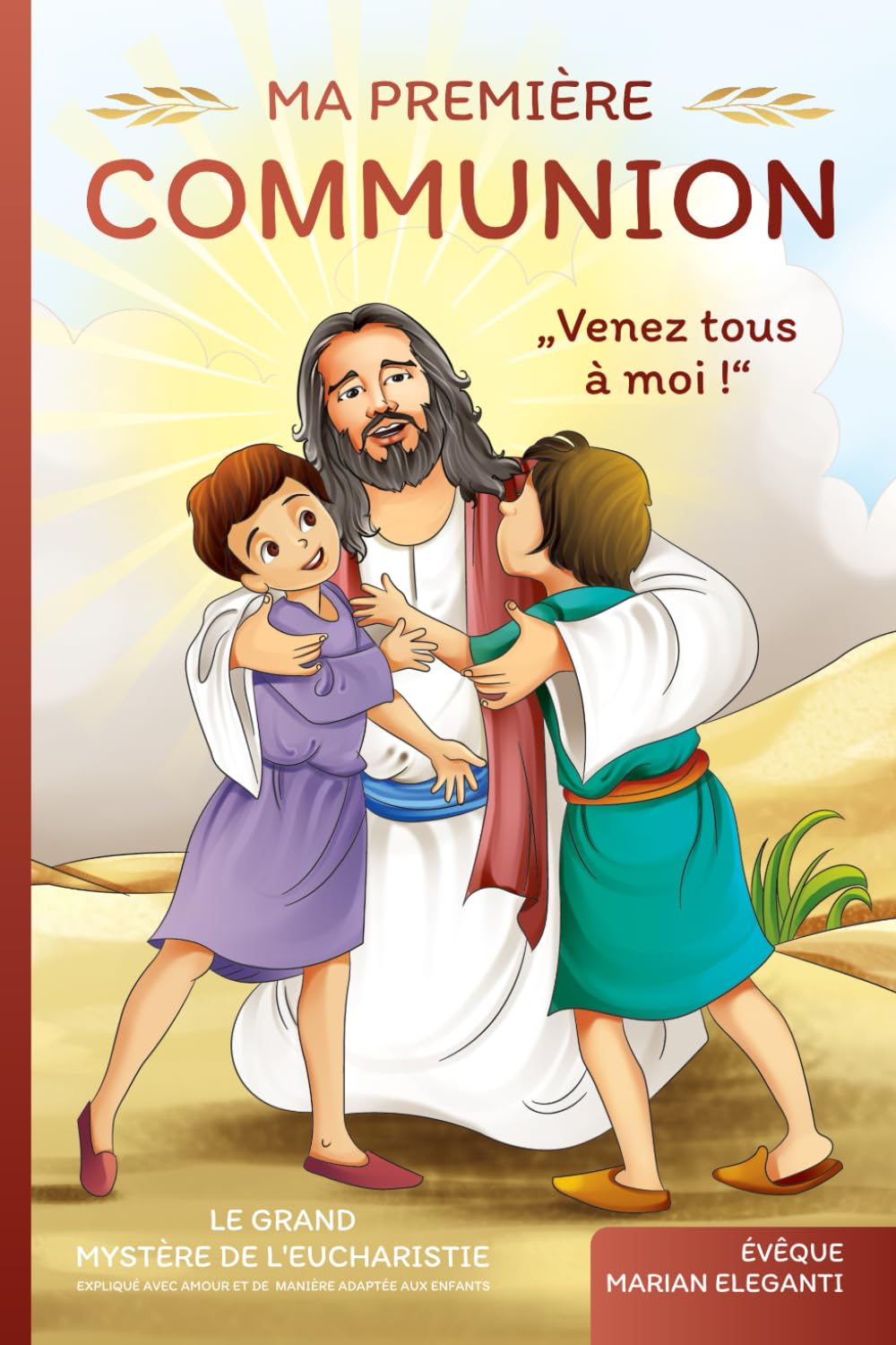Ma Sainte première communion : Venez tous à moi !: Le grand mystère de l'Eucharistie expliqué avec amour et de manière adaptée aux enfants Politics & Society