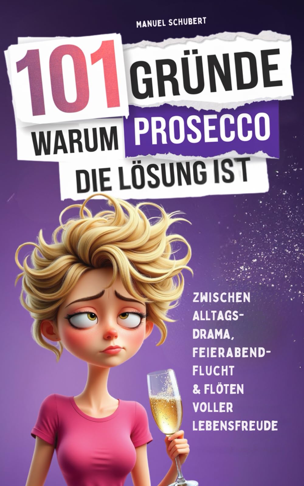 101 Gründe, warum Prosecco die Lösung ist: Das Geschenk für Frauen mit Geschmack - Zwischen Alltagsdrama, Feierabendflucht & Flöten voller Lebensfreude book