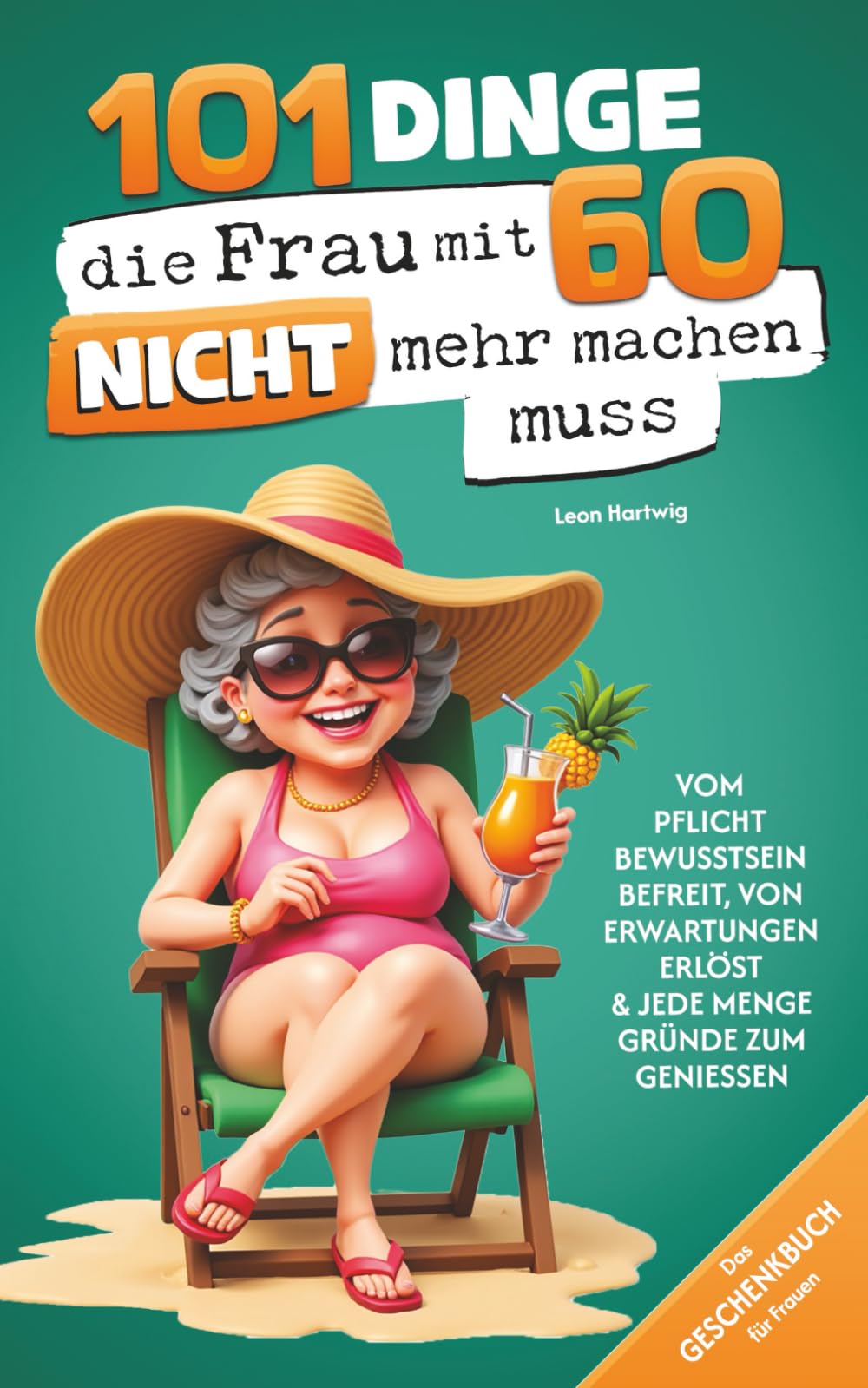 101 Dinge, die du mit 60 endlich nicht mehr machen musst: Das Geschenkbuch für Frauen Film, Art & Culture