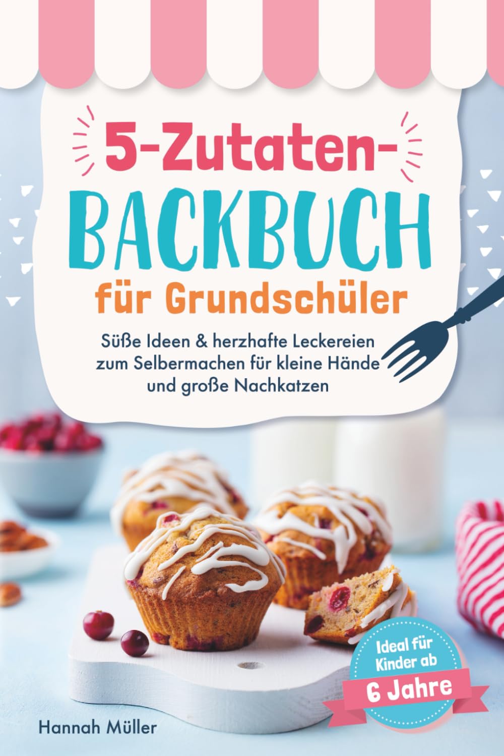 5-Zutaten-Backbuch für Grundschüler: Süße Ideen & herzhafte Leckereien zum Selbermachen für kleine Hände und große Nachkatzen - Ideal für Kinder ab 6 Jahre Cooking & Enjoying