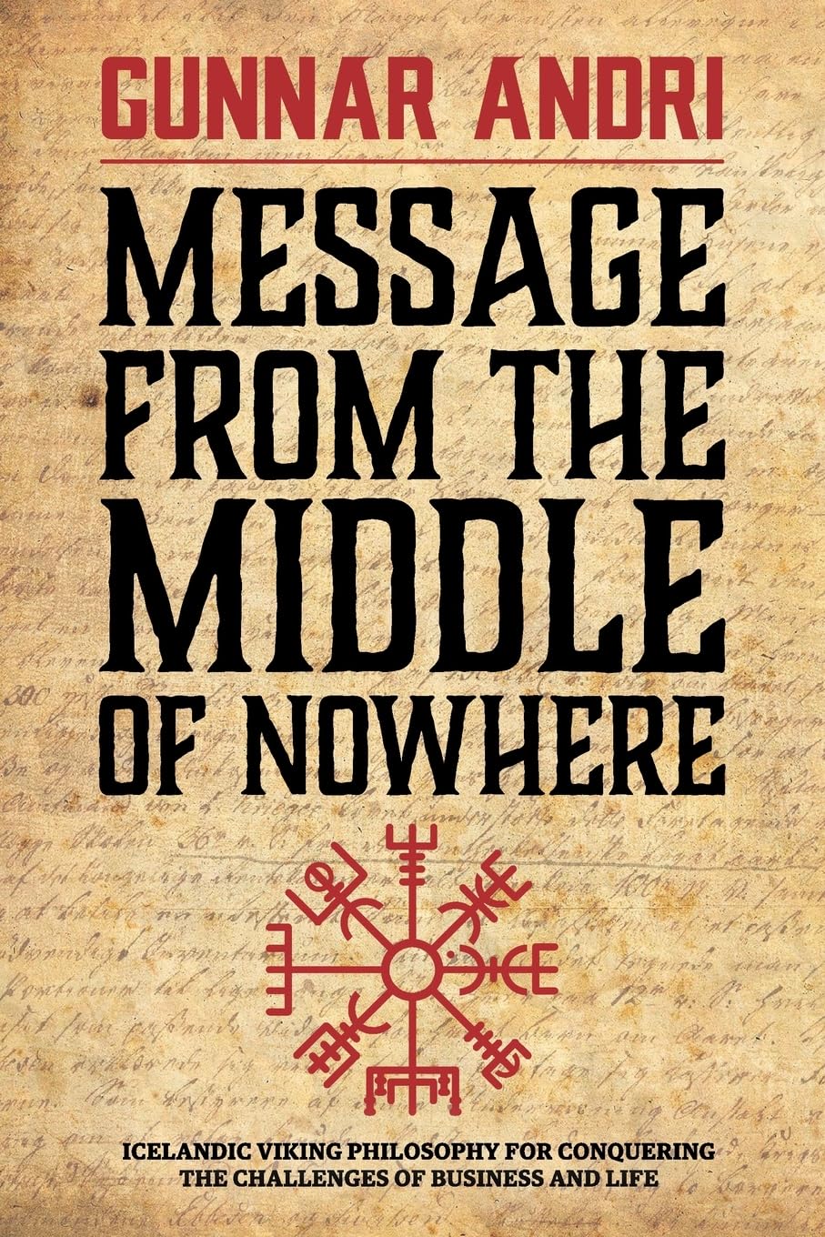 Message From The Middle Of Nowhere: Icelandic Viking philosophy for Conquering the challenges of Business and life Business, Finance & Career
