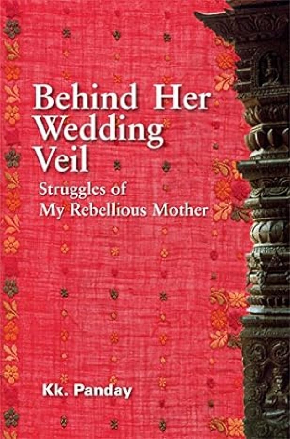 Behind Her Wedding Veil: Struggles of My Rebellious Mother book