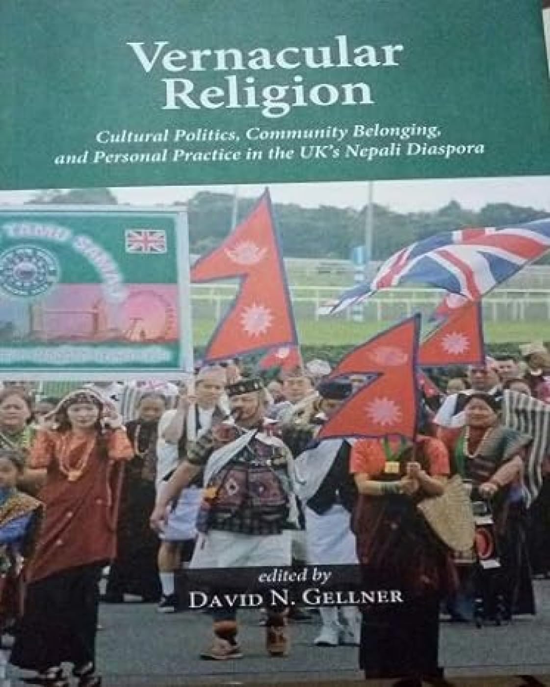 Vernacular Religion Cultural Politics, Community Belonging, and Persoal Practice in the UK's Nepali Diaspora book
