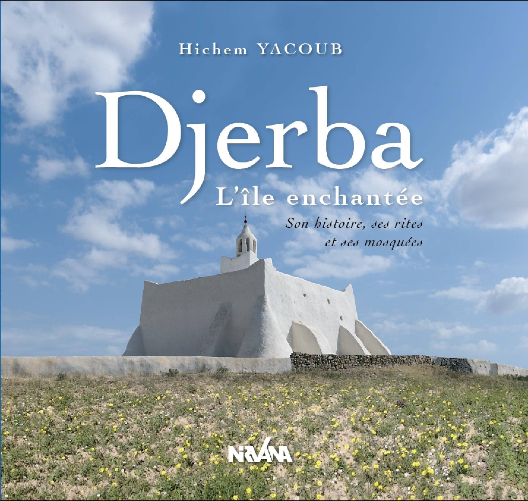 Djerba, l Ile Enchantée - Son Histoire, Ses Rites et Ses Mosquees book