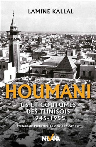 Houmani : us et coutumes des Tunisois : 1945-1955 Politics & History
