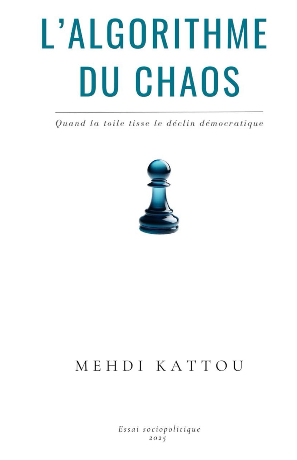 L'algorithme du chaos: Quand la toile tisse le déclin Démocratique Books