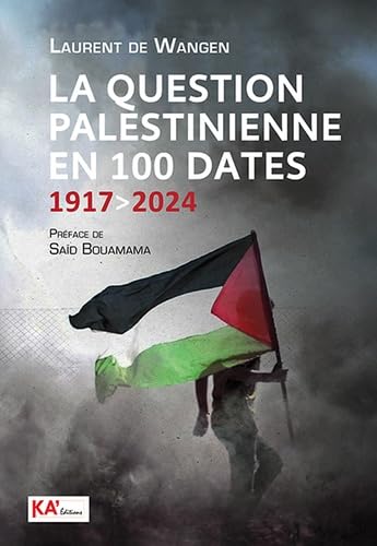 LA QUESTION PALESTINIENNE EN 100 DATES - 1917 A 2024 - 1917 A 2024 book