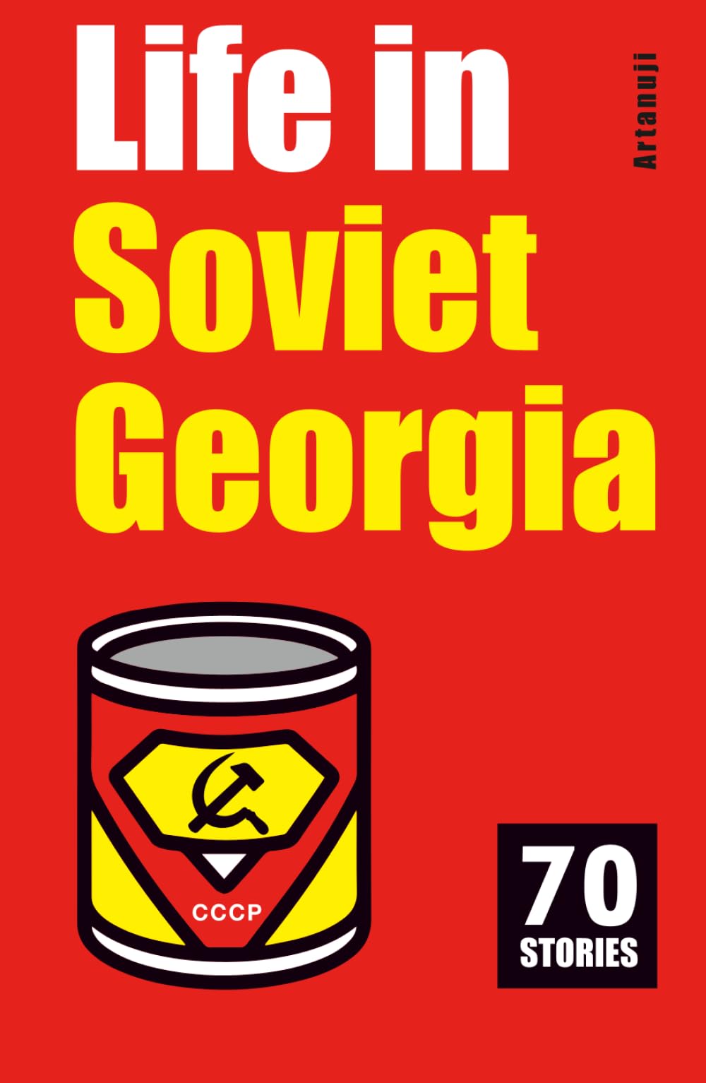 Life in Soviet Georgia: 70 Stories (Getting to Know Georgia) Politics & History