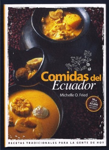 Comidas Del Ecuador: Recetas Tradicionales para Gente De Hoy; inc. Recetas con Quinua (Quinoa), Zana Books