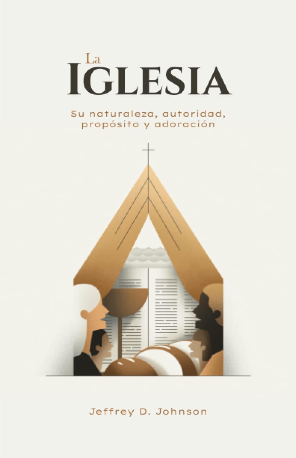 La Iglesia: Su naturaleza, autoridad, propósito y adoración Religion & Esotericism