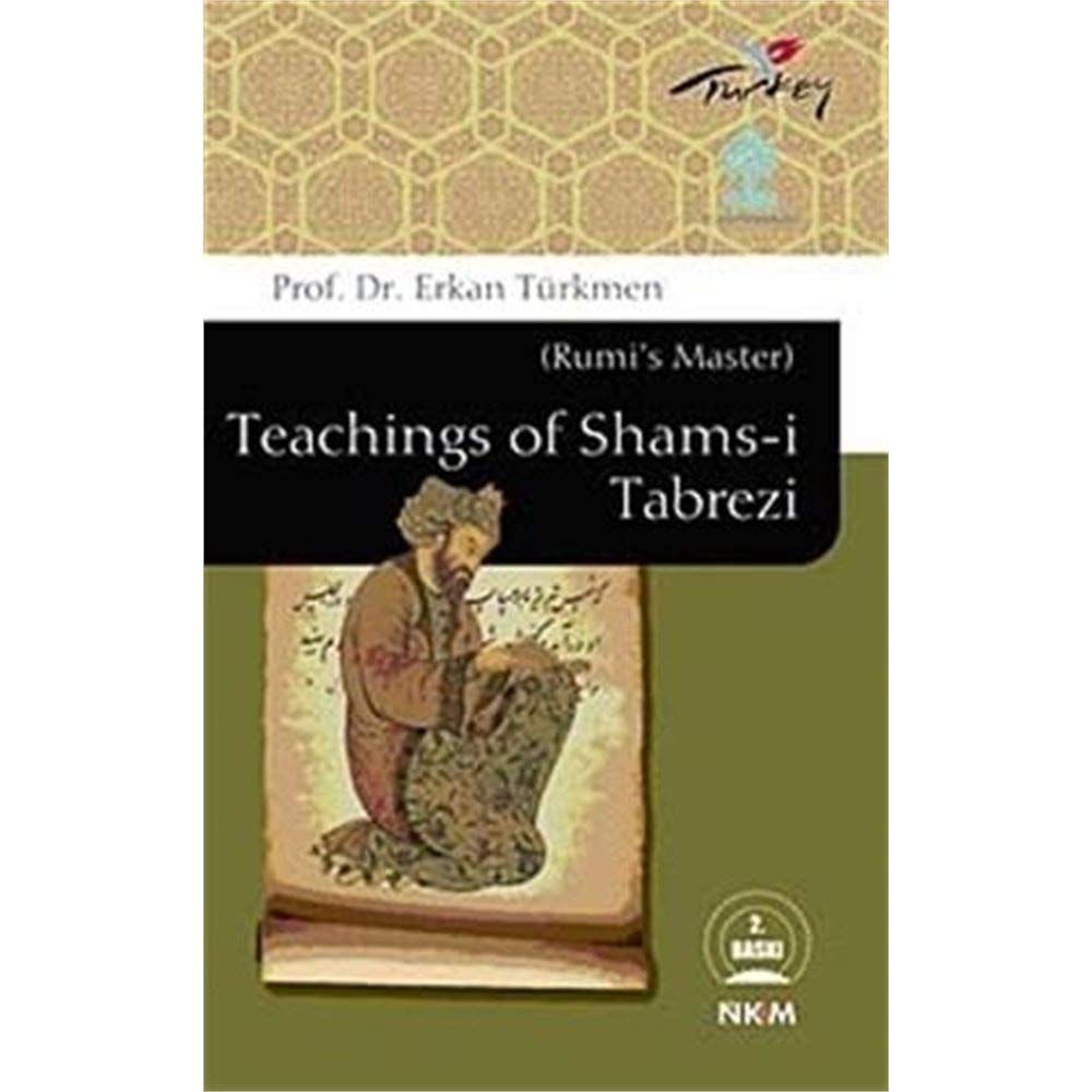 Teachings of Shams-i Tabrezi (Rumi's Master) Learning & Reference
