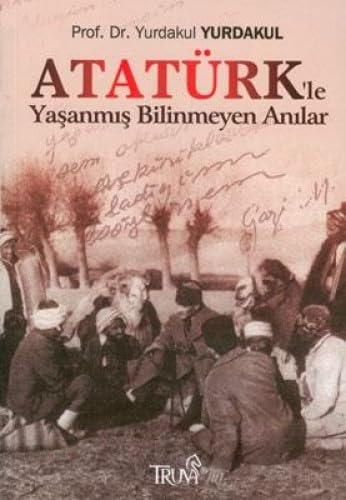ATATÜRKLE YAŞANMIŞ BİLİNMEYEN AN. Memories