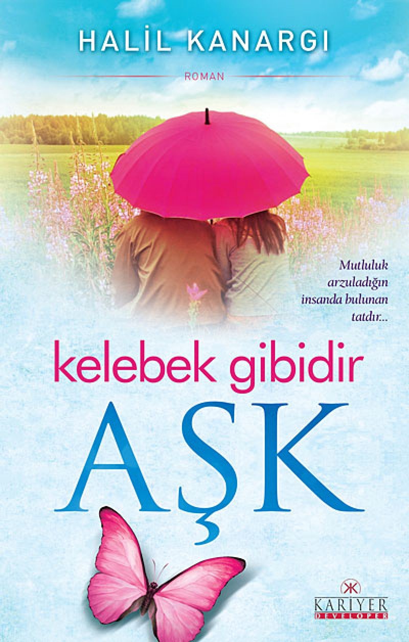 Kelebek Gibidir Aşk: Mutluluk Arzuladığın İnsanda Bulunan Tatdır book