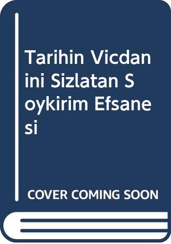 Tarihin Vicdanını Sızlatan Soykırım Efsanesi / Çankaya Özel Arşiv Belgelerinde Atatürk Soykırım İddialarını Reddediyor Books