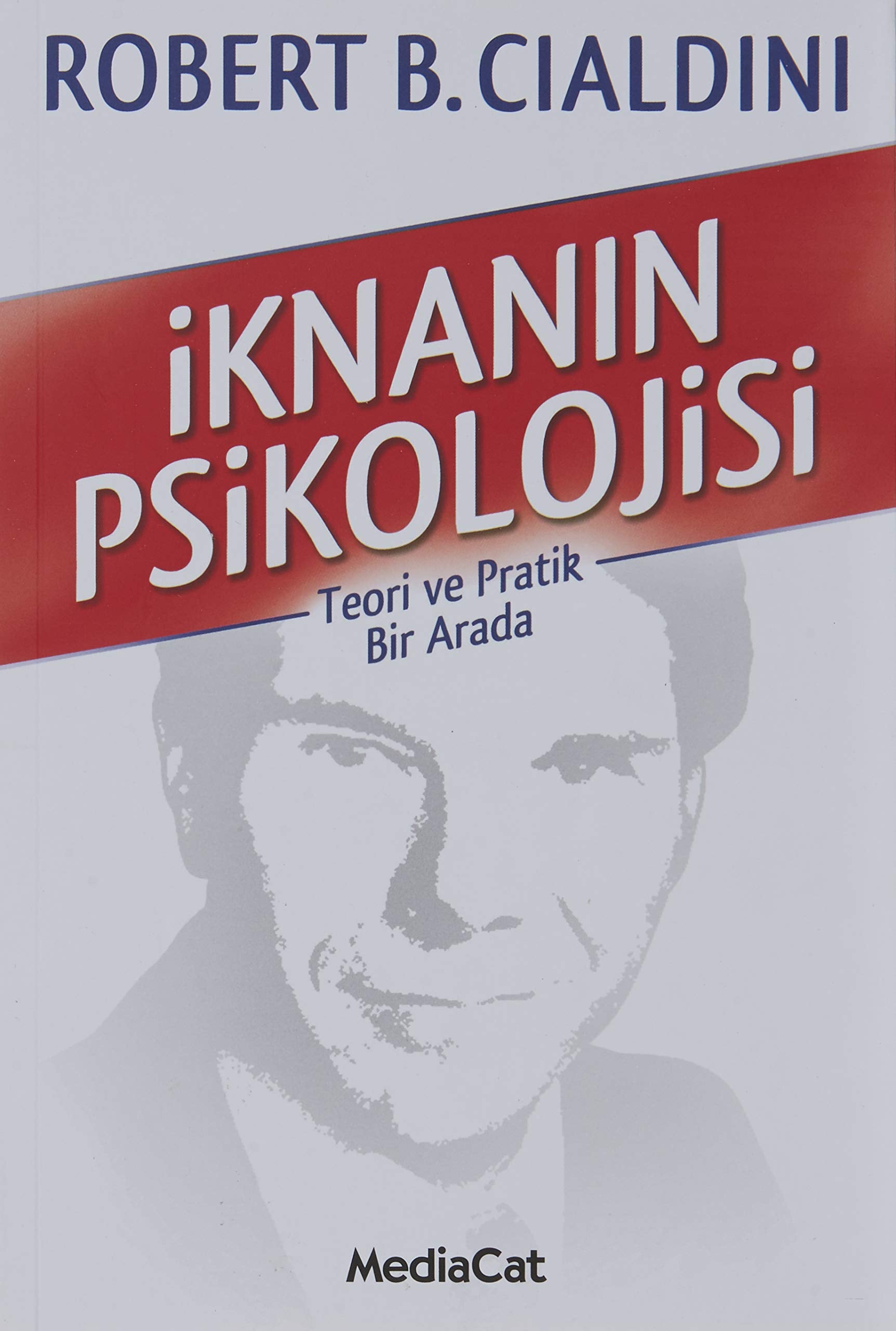 İknanın Psikolojisi: Teori ve Pratik Bir Arada Business, Finance & Career