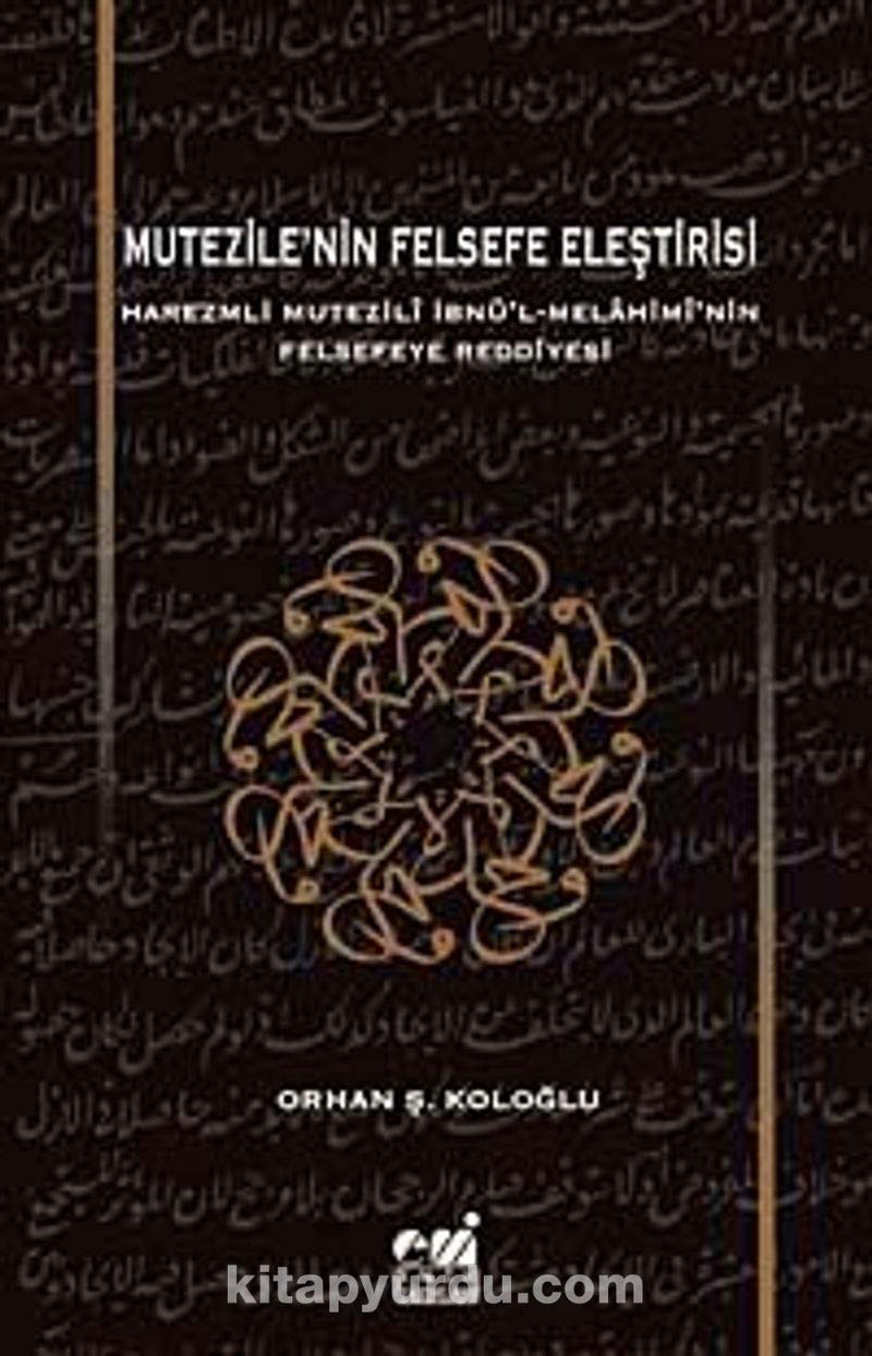 Mutezile'nin Felsefe Eleştirisi: Harezmli Mutezili İbnü'l-Melahimi'nin Felsefeye Reddiyesi Philosophy
