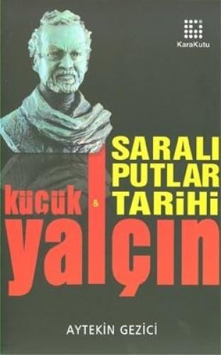 YALÇIN KÜÇÜK VE SARALI PUTLAR TARİHİ Politics & History