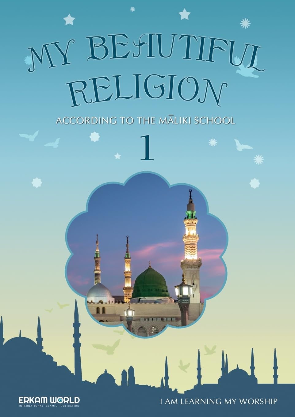 I am Learning my acts of Worship | According to the Maliki School - My Beautiful Religion. Vol 1 Religion & Esotericism