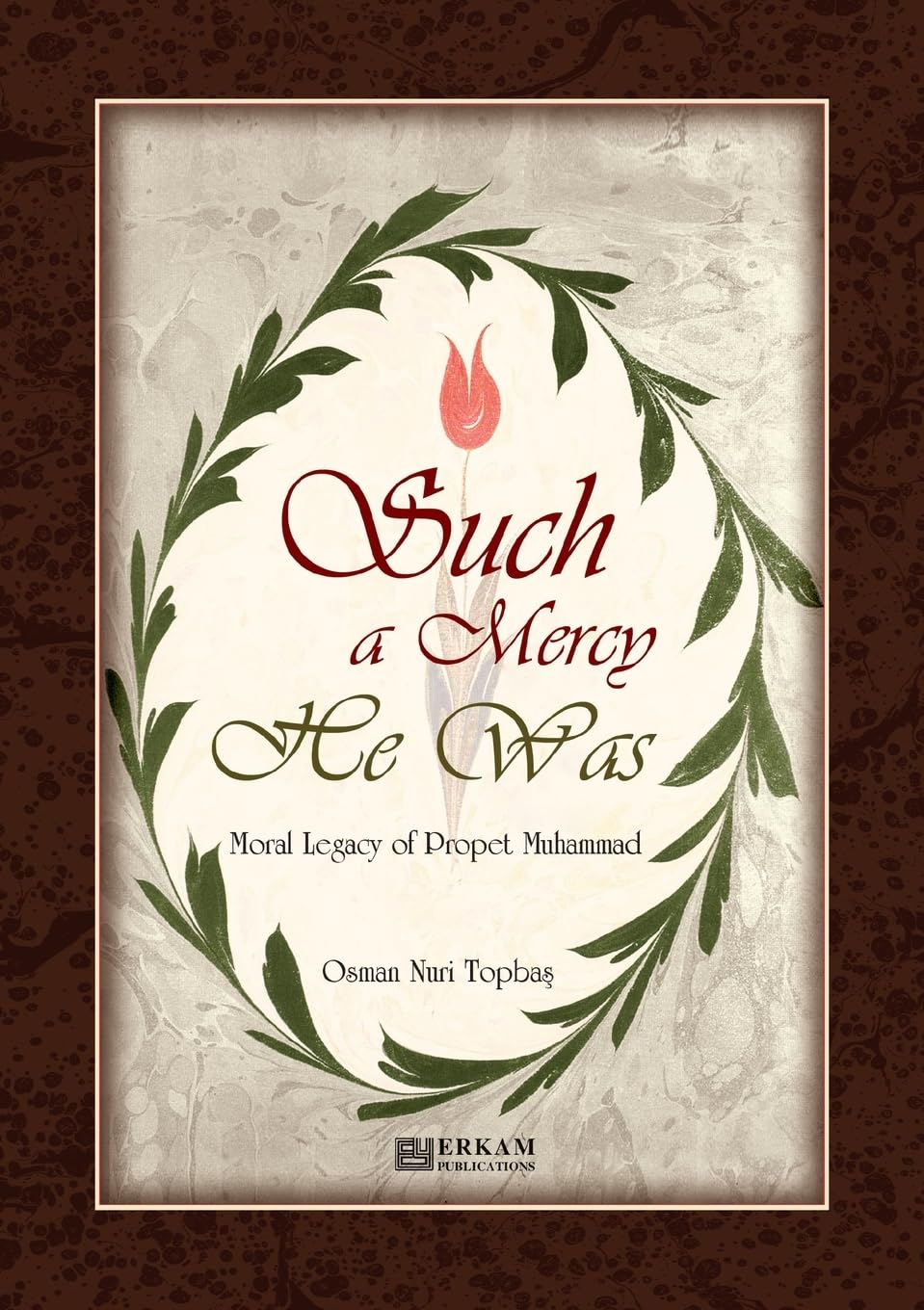 Such a Mercy He (saw) Was - Moral Legacy of Prophet Muhammad (Saw) Religion & Esotericism
