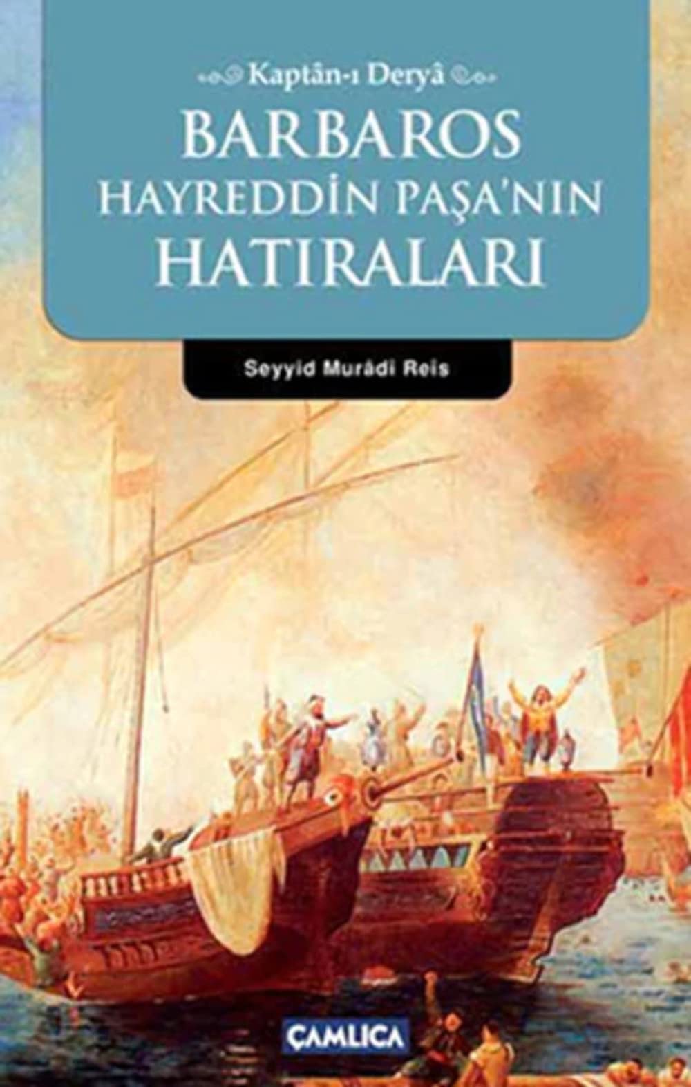 Barbaros Hayrettin Paşa'nın Hatıraları: Kaptan-ı Derya Politics & History