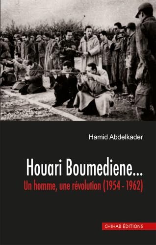 houari boumedienne, un homme, une révolution: Un homme, une revolution (1954 -1962) Books