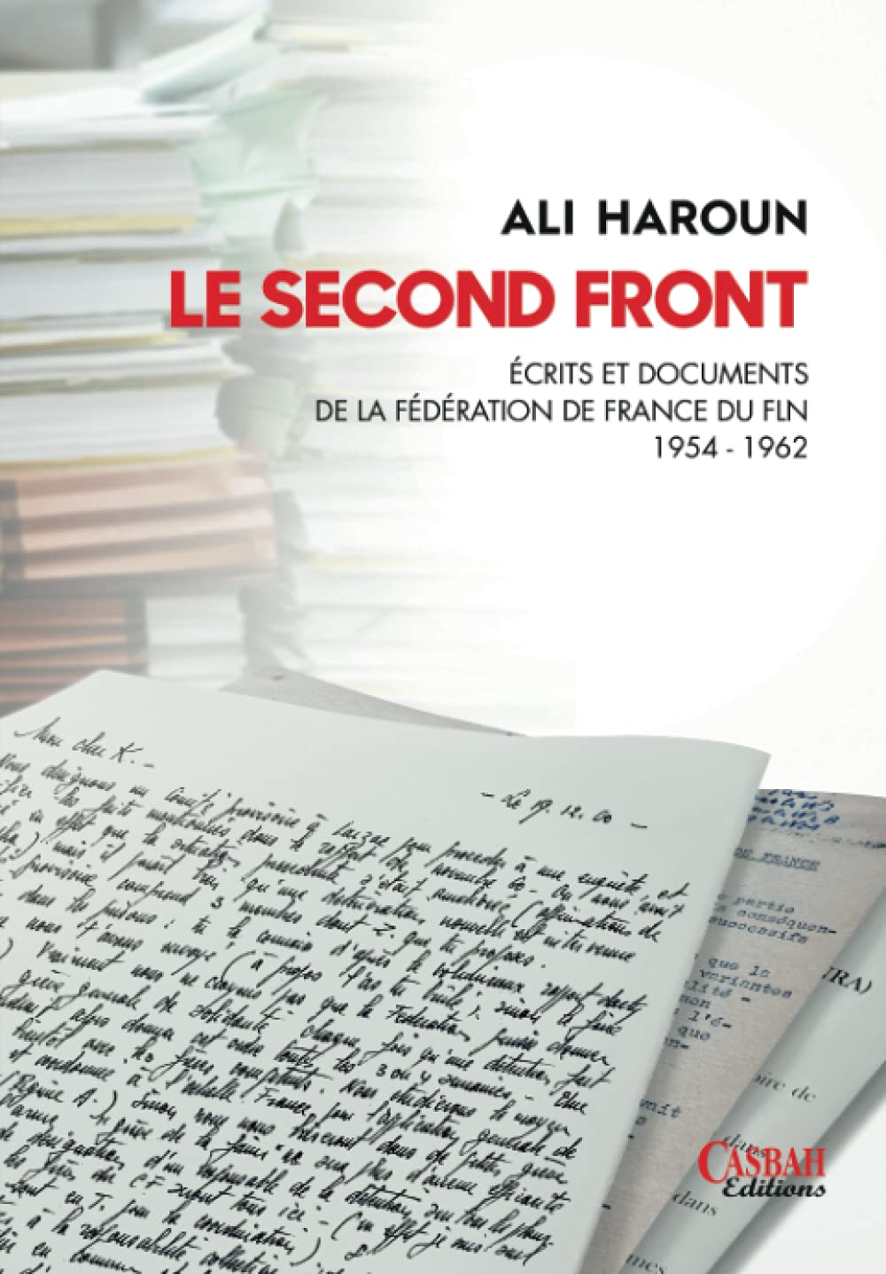 LE SECOND FRONT: Ecrits et documents de fédération de France du FLN 1954-1962 book