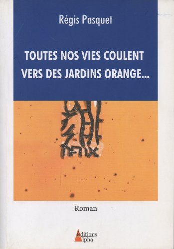 Toutes nos vies coulent vers des jardins orange... Books