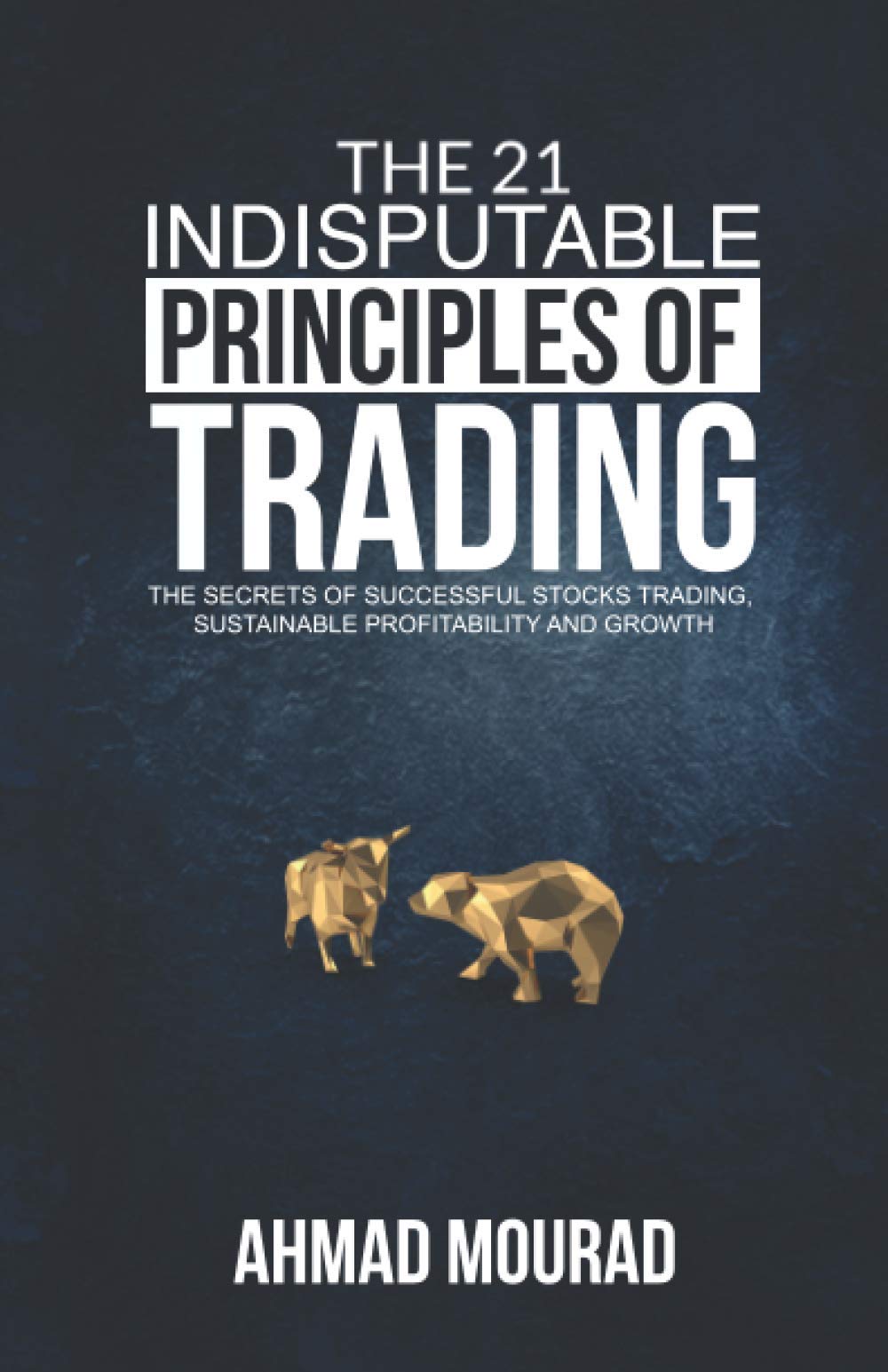 The 21 Indisputable Principles of Trading Business, Finance & Career