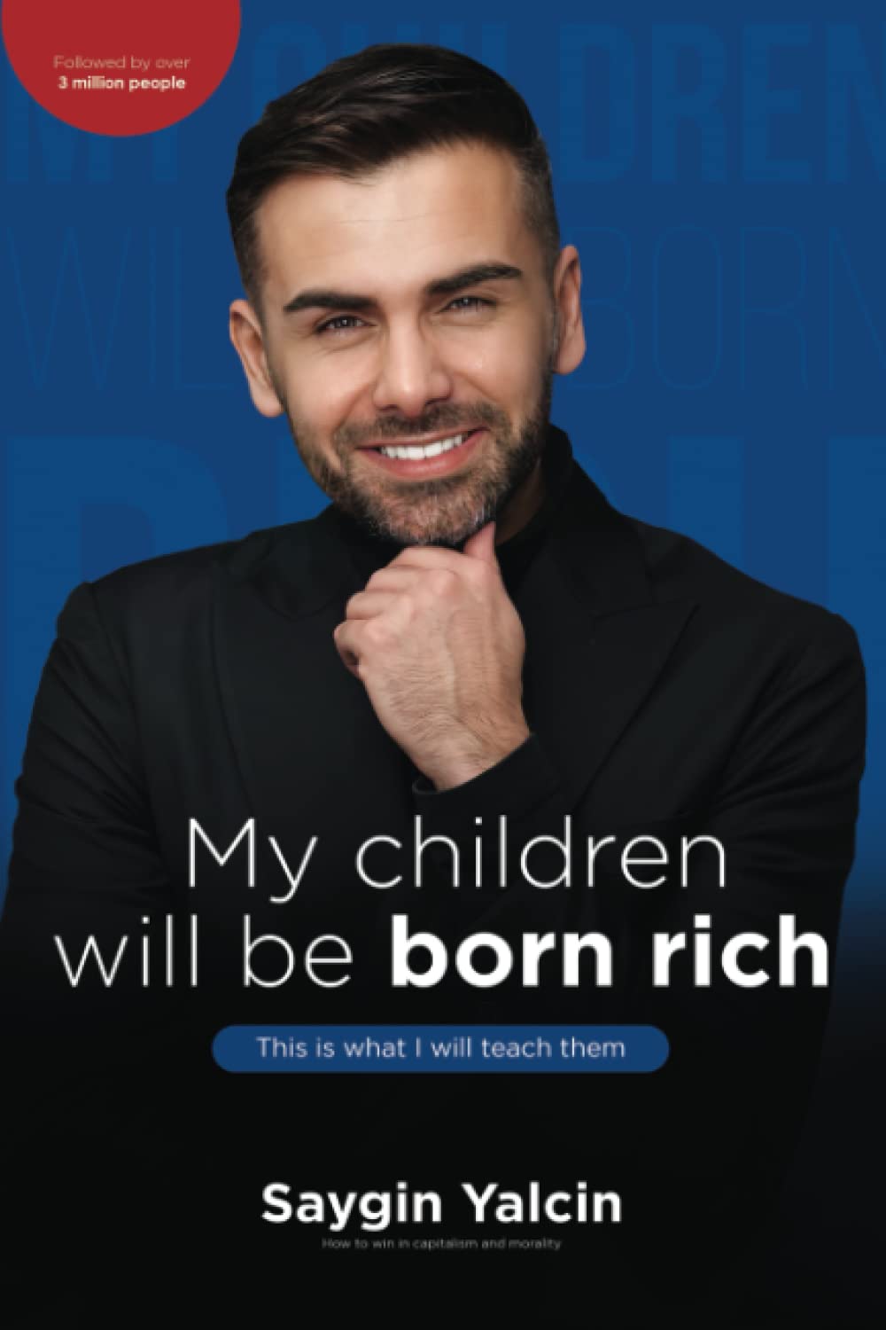 My children will be born rich. This is what I will teach them.: How to win in capitalism and morality. Business, Finance & Career