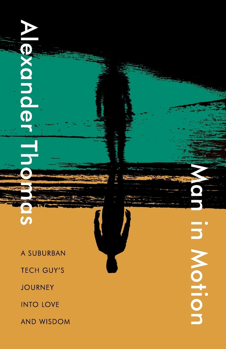 Man in Motion: A suburban tech guy's journey into love and wisdom Science